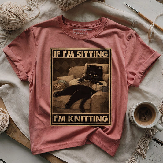If I'm Sitting, I'm Knitting T-shirt