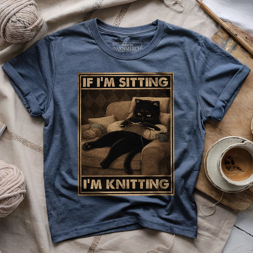 If I'm Sitting, I'm Knitting T-shirt
