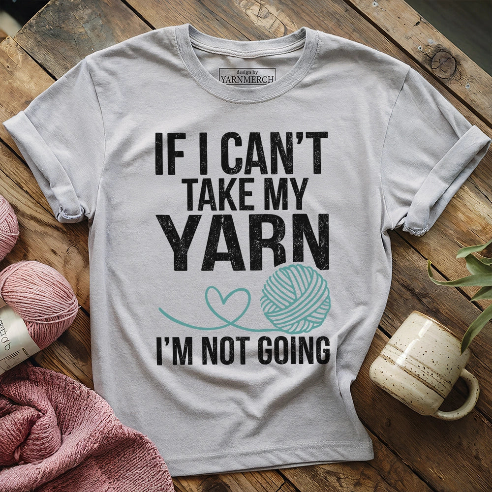 If Not Yarn Not Going T-shirt