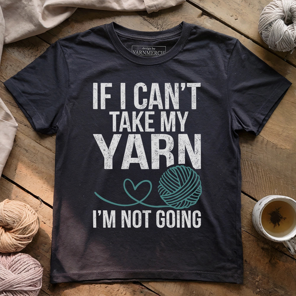 If Not Yarn Not Going T-shirt