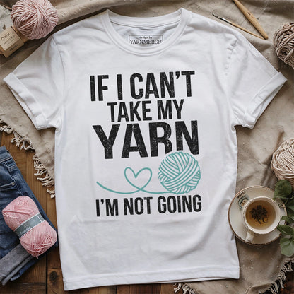 If Not Yarn Not Going T-shirt