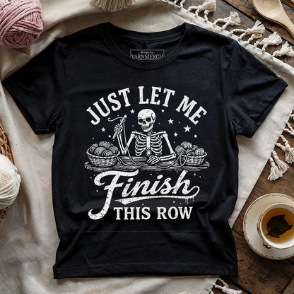 Just Let Me Finish This Row T-shirt