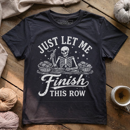 Just Let Me Finish This Row T-shirt