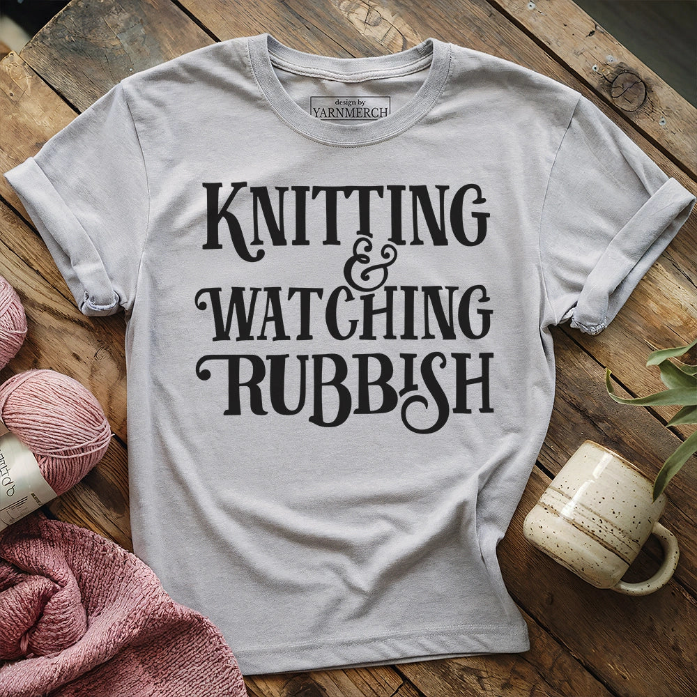 Knitting & Watching Rubbish T-shirt