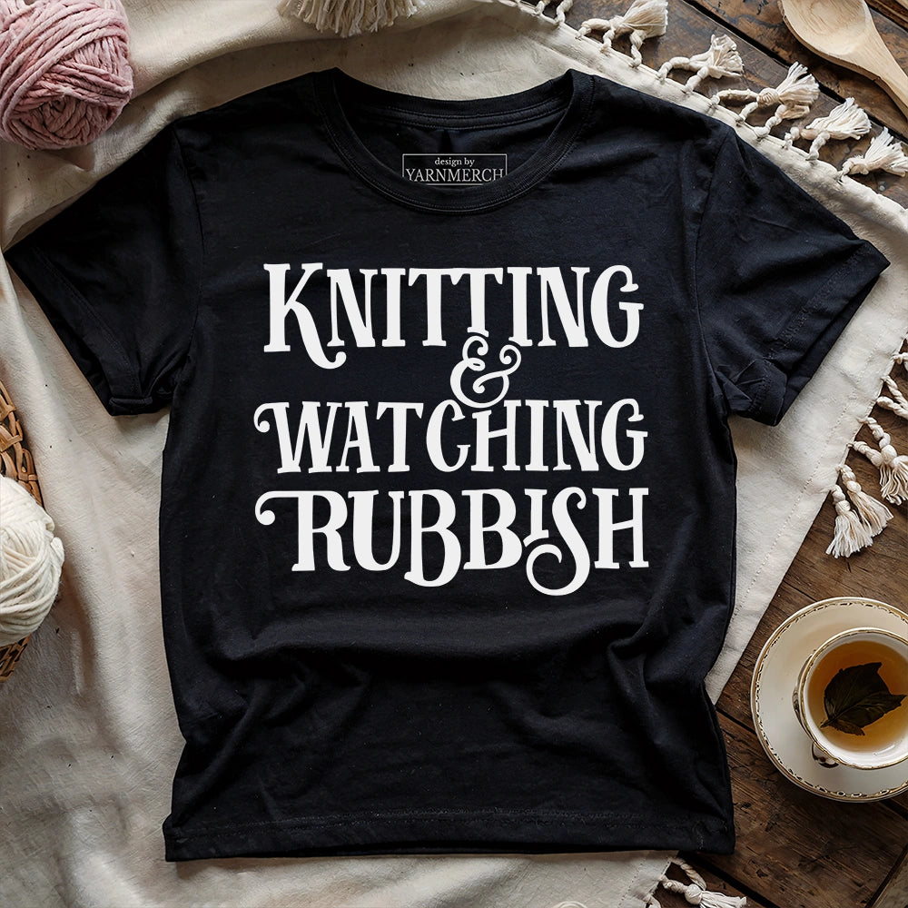 Knitting & Watching Rubbish T-shirt
