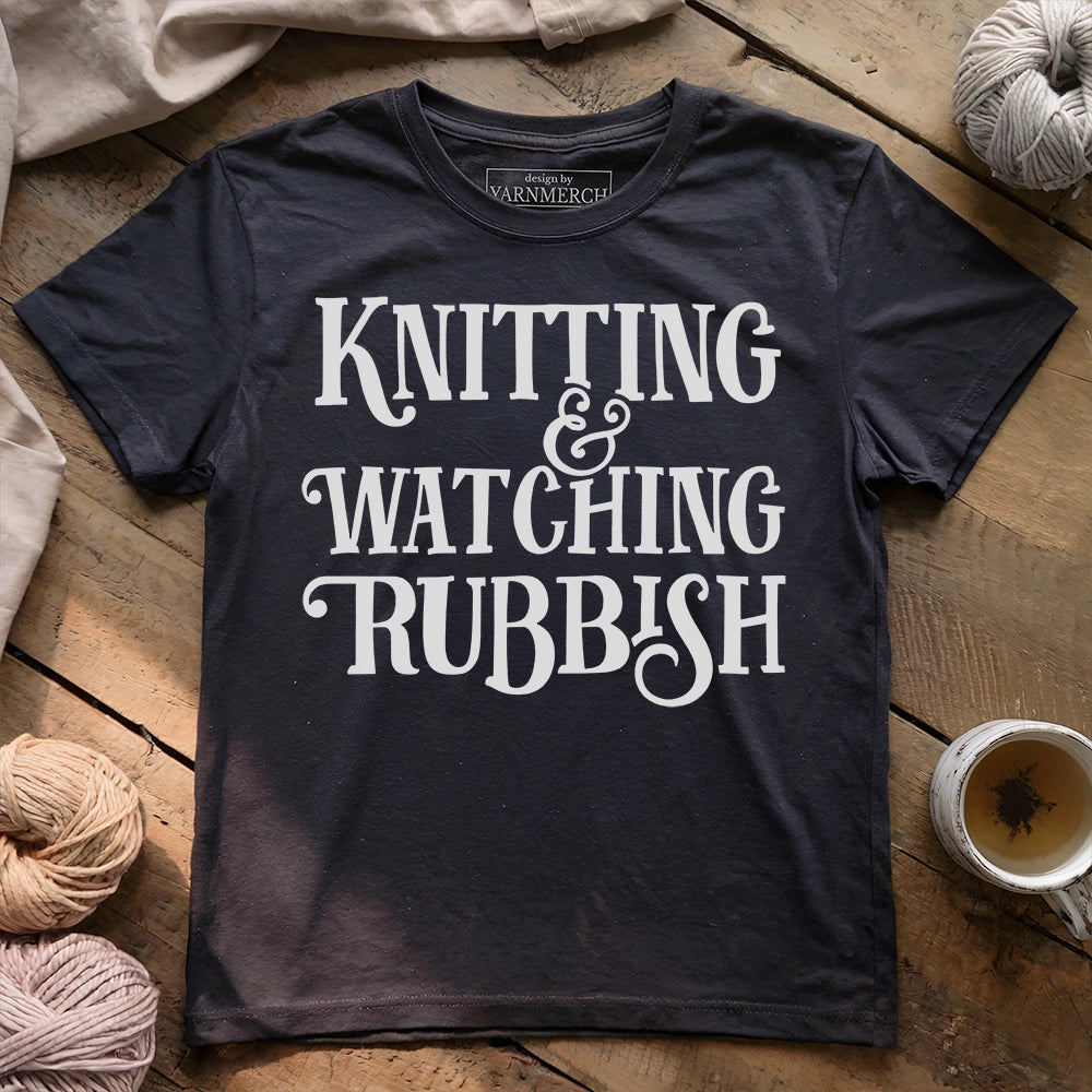 Knitting & Watching Rubbish T-shirt