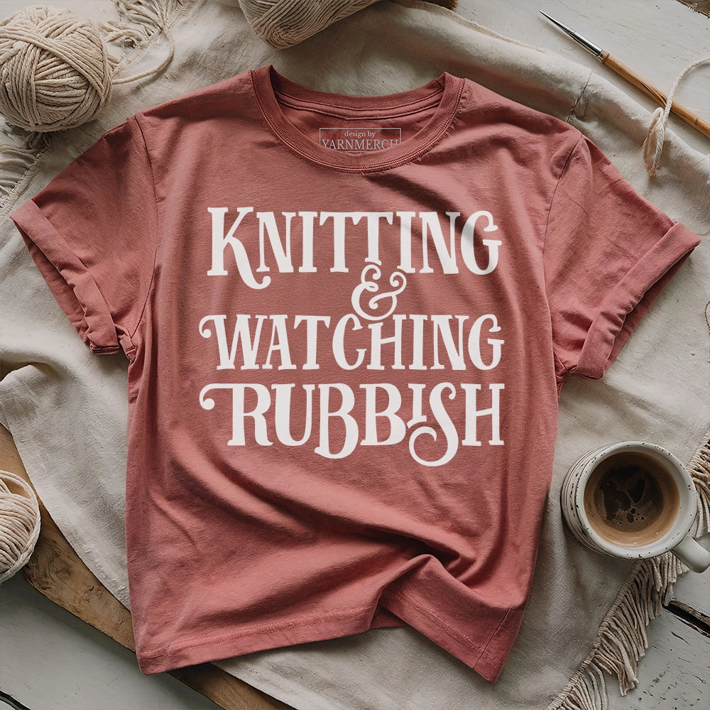 Knitting & Watching Rubbish T-shirt