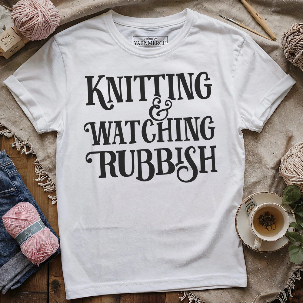 Knitting & Watching Rubbish T-shirt