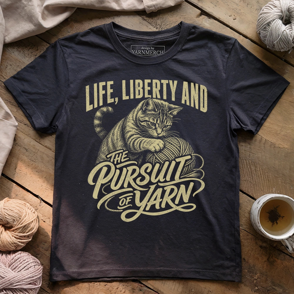 Life, Liberty And The Pursuit Of Yarn T-shirt