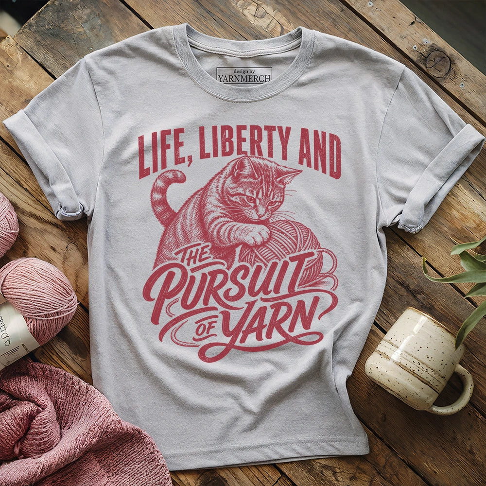 Life, Liberty And The Pursuit Of Yarn T-shirt