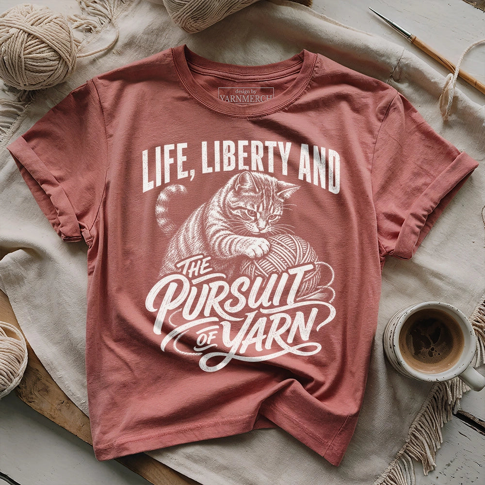 Life, Liberty And The Pursuit Of Yarn T-shirt
