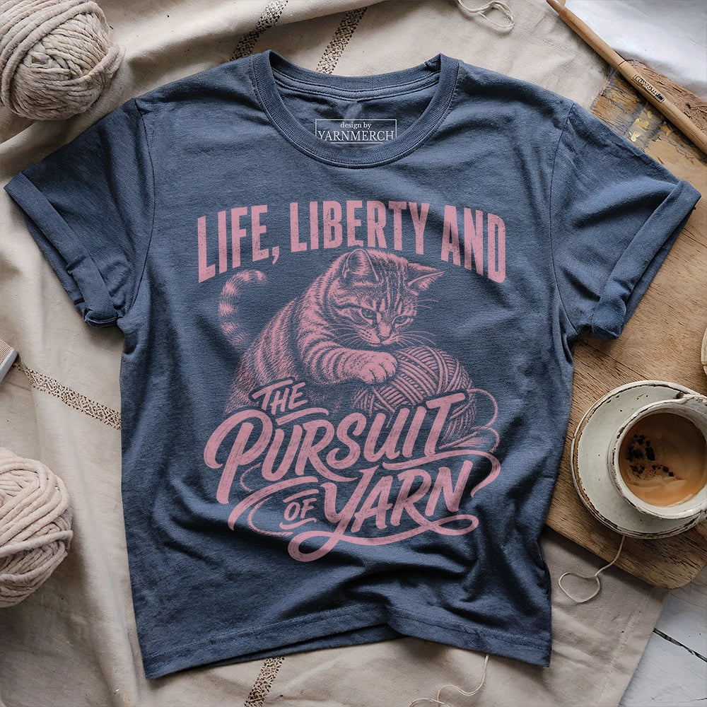 Life, Liberty And The Pursuit Of Yarn T-shirt