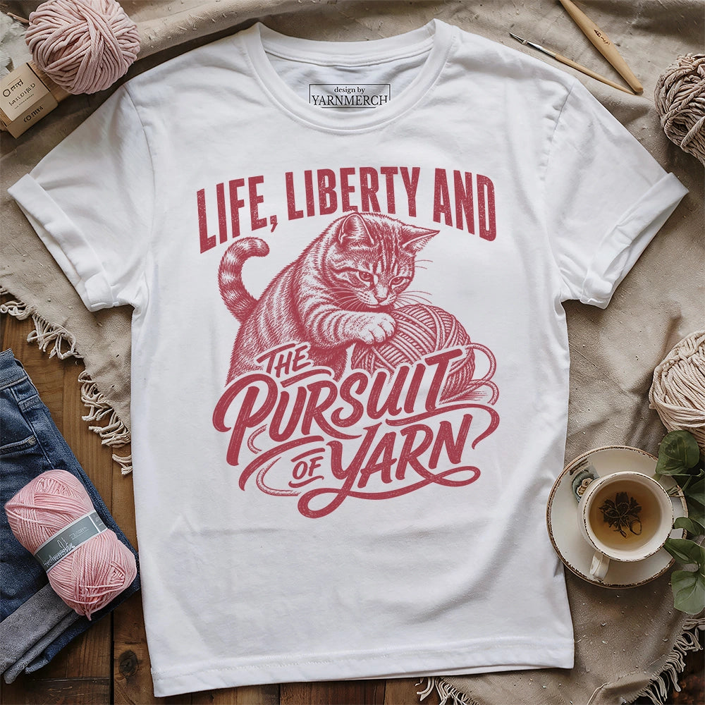 Life, Liberty And The Pursuit Of Yarn T-shirt