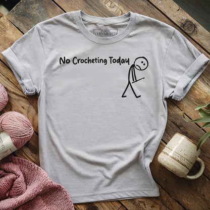 No Crocheting Today T-shirt
