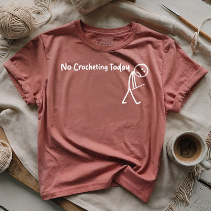 No Crocheting Today T-shirt