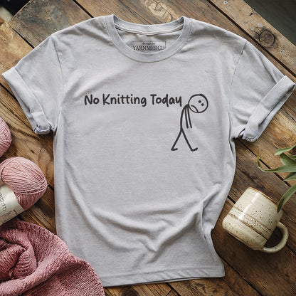 No Knitting Today T-shirt