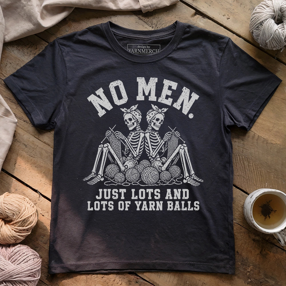 No Men. Just Lots Of Yarn Balls T-shirt