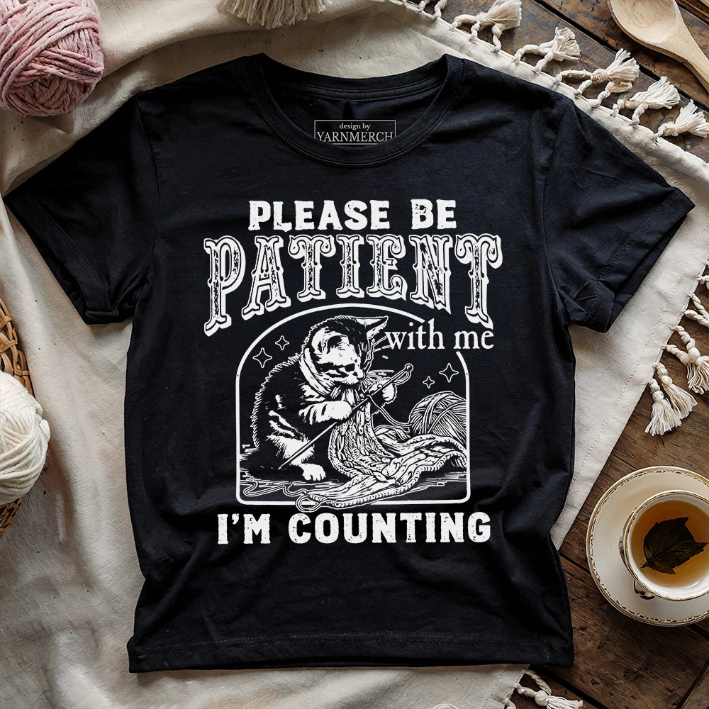 Please Be Patient, I'm Counting T-shirt