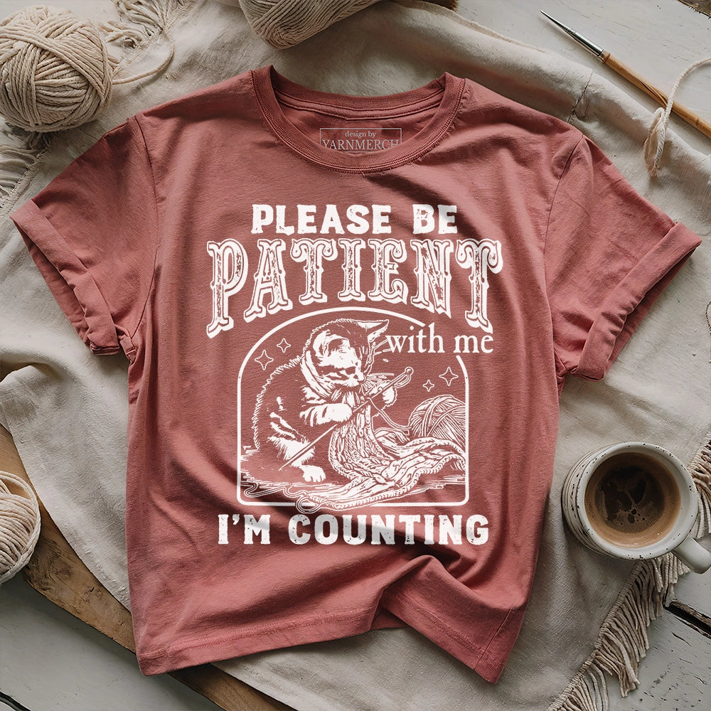 Please Be Patient, I'm Counting T-shirt