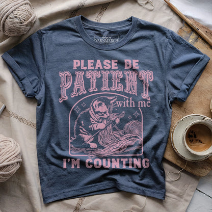 Please Be Patient, I'm Counting T-shirt
