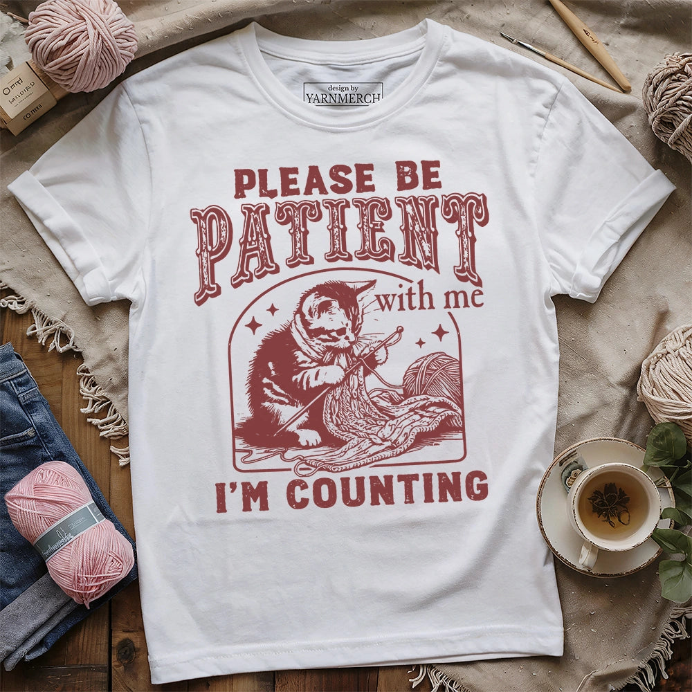 Please Be Patient, I'm Counting T-shirt