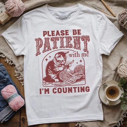 Please Be Patient, I'm Counting T-shirt