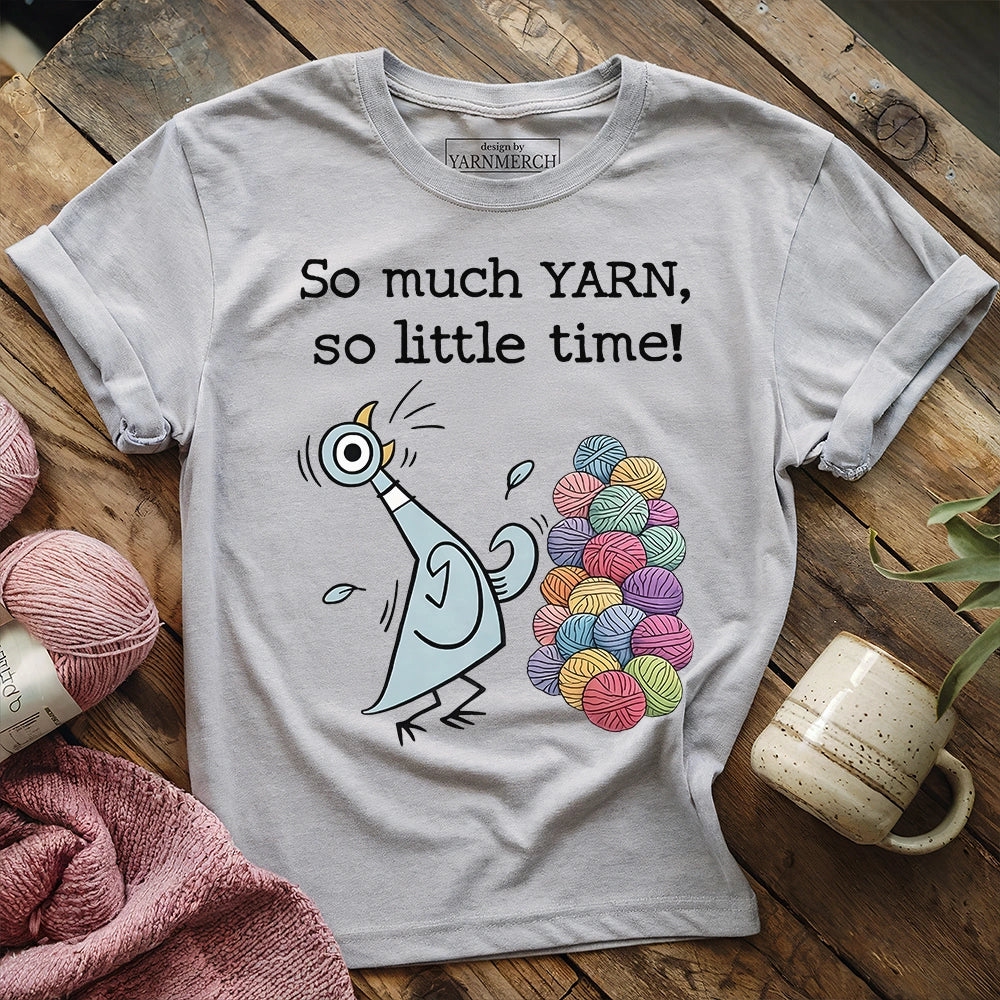 So Much Yarn, So Little Time! T-shirt