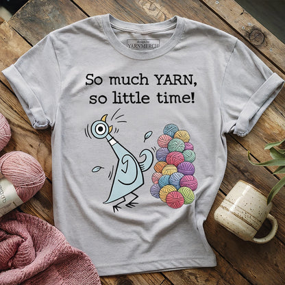So Much Yarn, So Little Time! T-shirt
