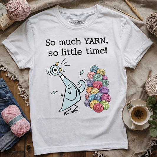 So Much Yarn, So Little Time! T-shirt