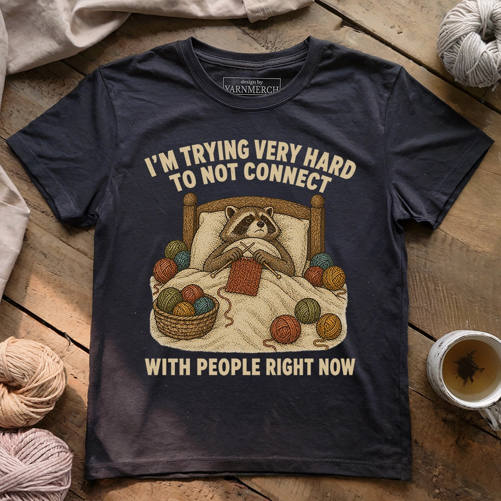 Trying To Not Connect With People T-shirt