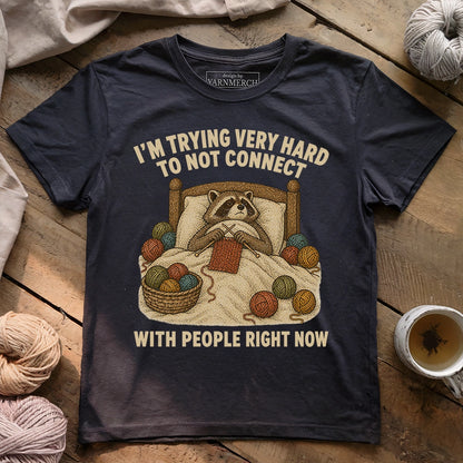 Trying To Not Connect With People T-shirt