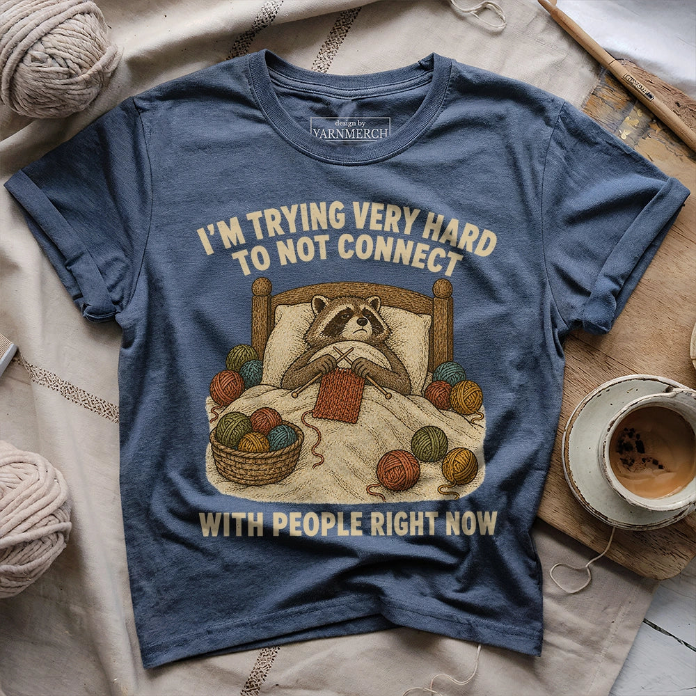Trying To Not Connect With People T-shirt