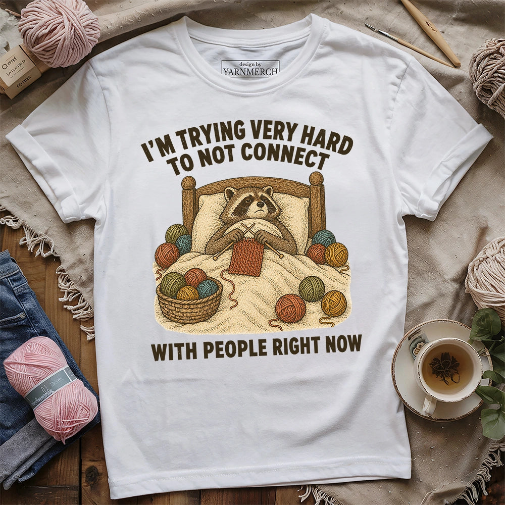 Trying To Not Connect With People T-shirt
