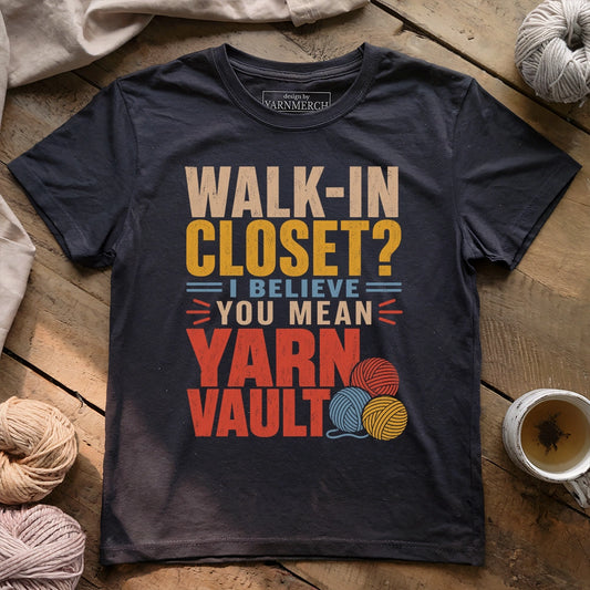 Walk-in Closet No, It's Yarn Vault T-shirt