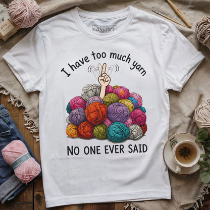 I Have Too Much Yarn T-shirt