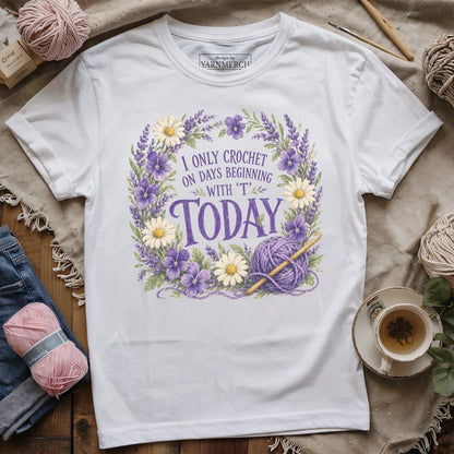 I Only Crochet Today T-shirt