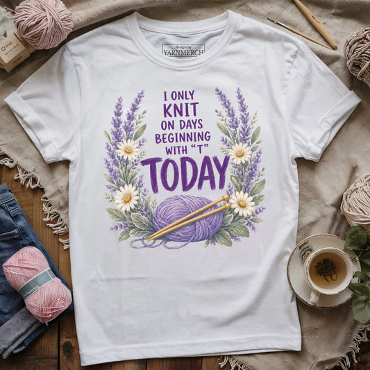 I Only Knit Today T-shirt