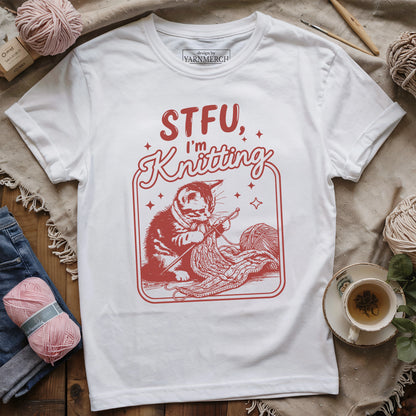 I'm Knitting, Shut Up T-shirt