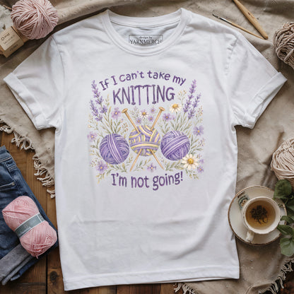 If I Can't Knit, I'm Staying T-shirt