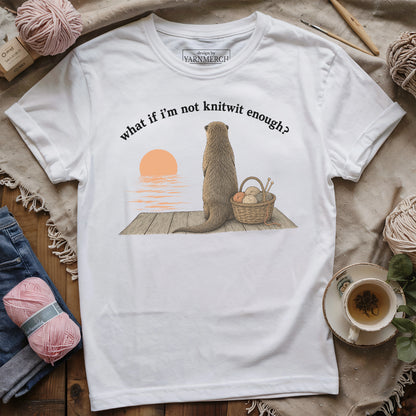 If I'm Not Knitwit Enough T-shirt