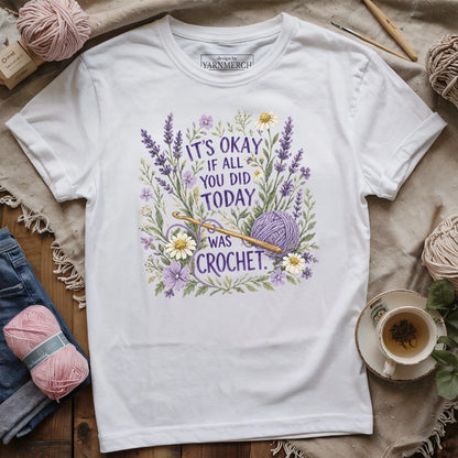 It's Ok If All You Did Today Was Crochet T-shirt