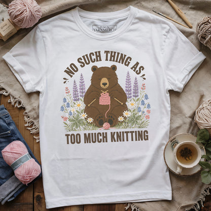No Such Thing As Too Much Knitting T-shirt