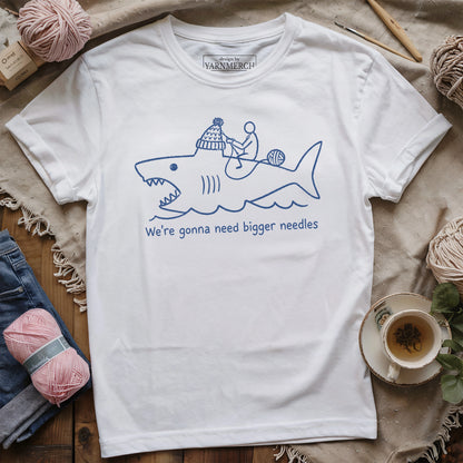 We're Gonna Need Bigger Needles T-shirt