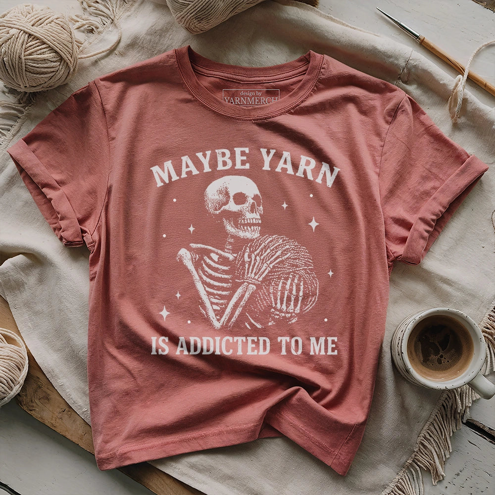 Yarn Is Addicted To Me T-shirt
