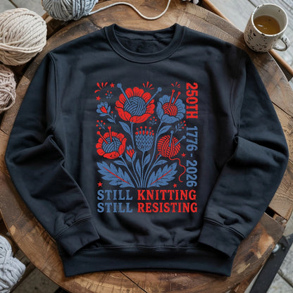 250th Still Knitting Still Resisting Sweatshirt