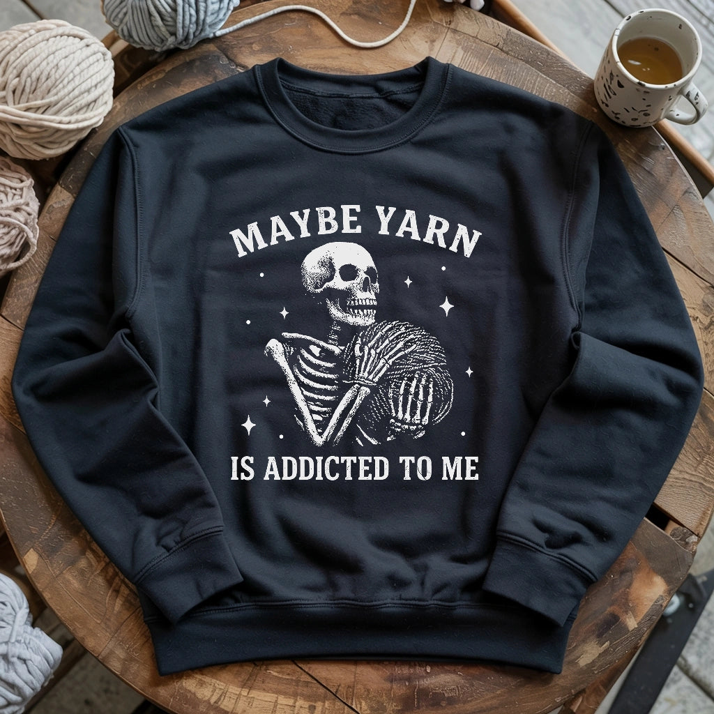 Yarn Is Addicted To Me Sweatshirt