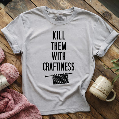 Kill Them With Craftiness T-shirt