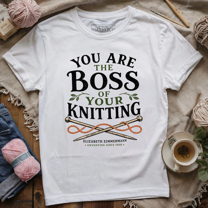 You Are The Boss Of Your Knitting T-shirt