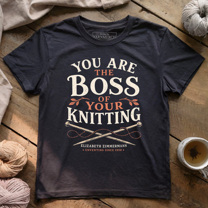 You Are The Boss Of Your Knitting T-shirt