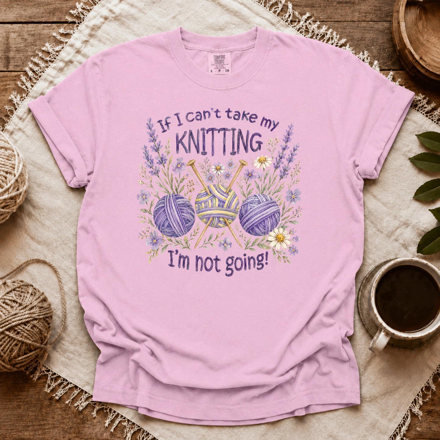 Comfort Colors If I Can't Knit, I'm Staying T-shirt